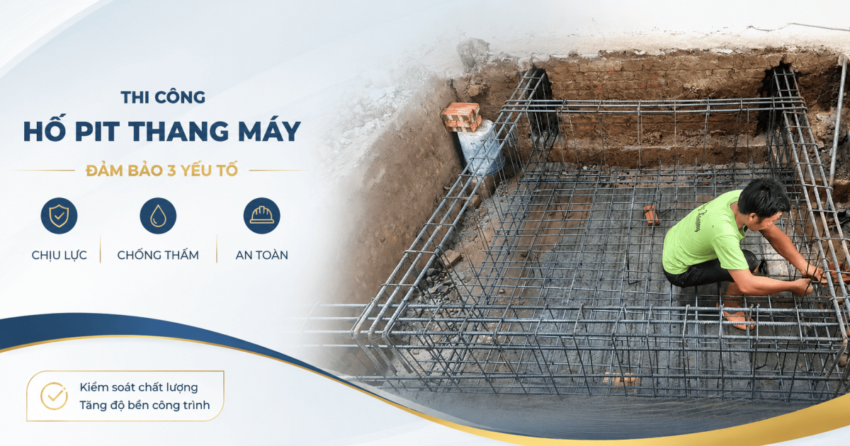 Thi công hố pit thang máy — Chịu lực, chống thấm đúng chuẩn