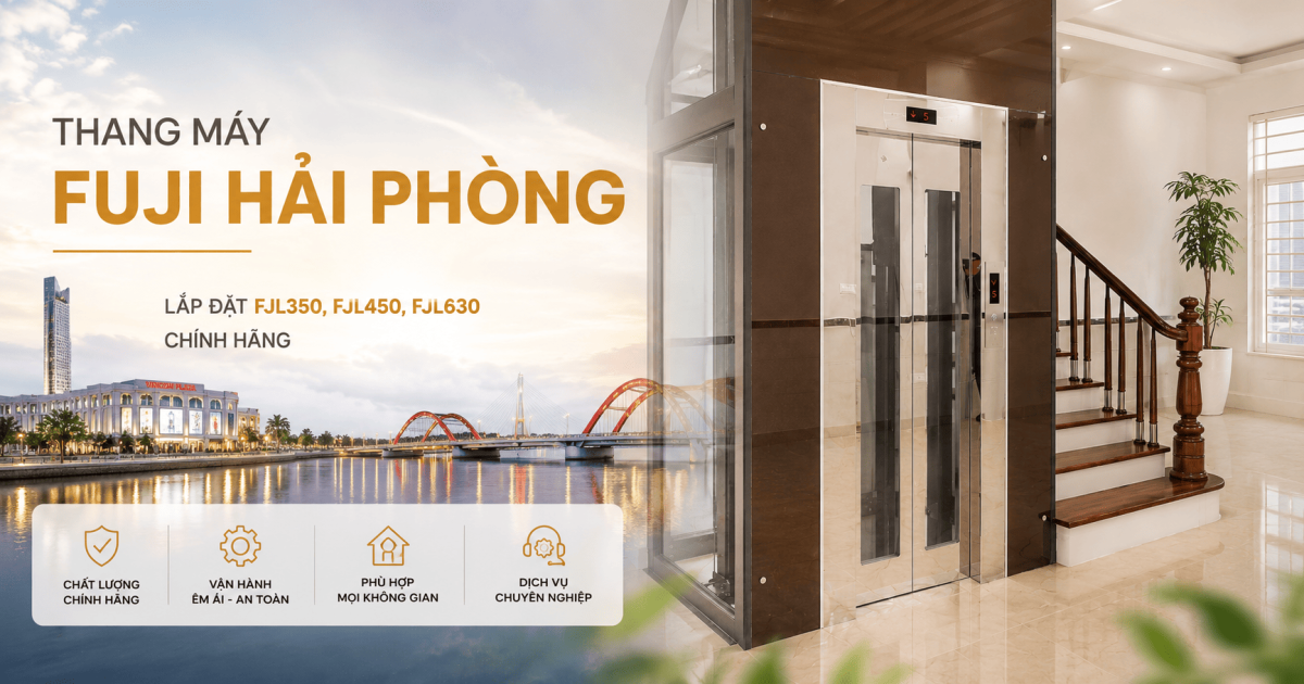 Thang máy FUJI Hải Phòng — Lắp đặt FJL350, FJL450, FJL630 chính hãng