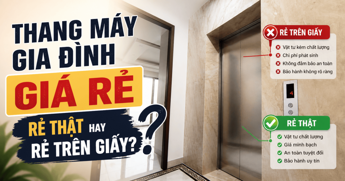 Thang máy gia đình giá rẻ — Rẻ thật hay rẻ trên giấy?