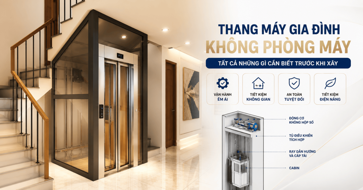 Thang máy gia đình không phòng máy — Tất cả những gì cần biết trước khi xây