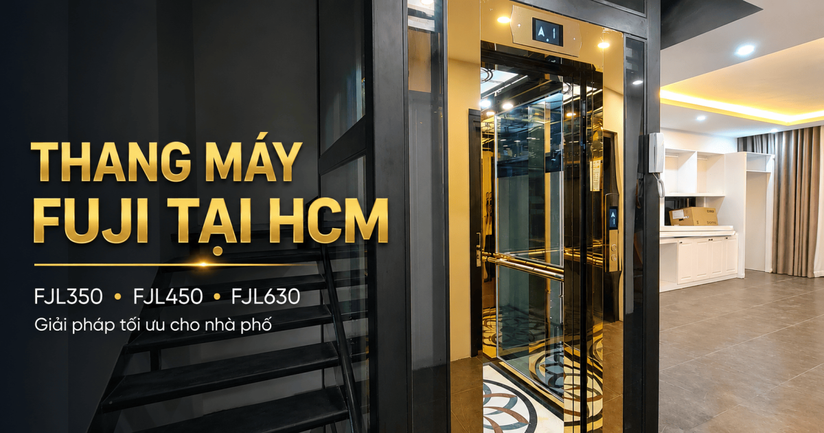 Thang máy FUJI tại TP.HCM — Tư vấn chọn FJL350, FJL450 hay FJL630?