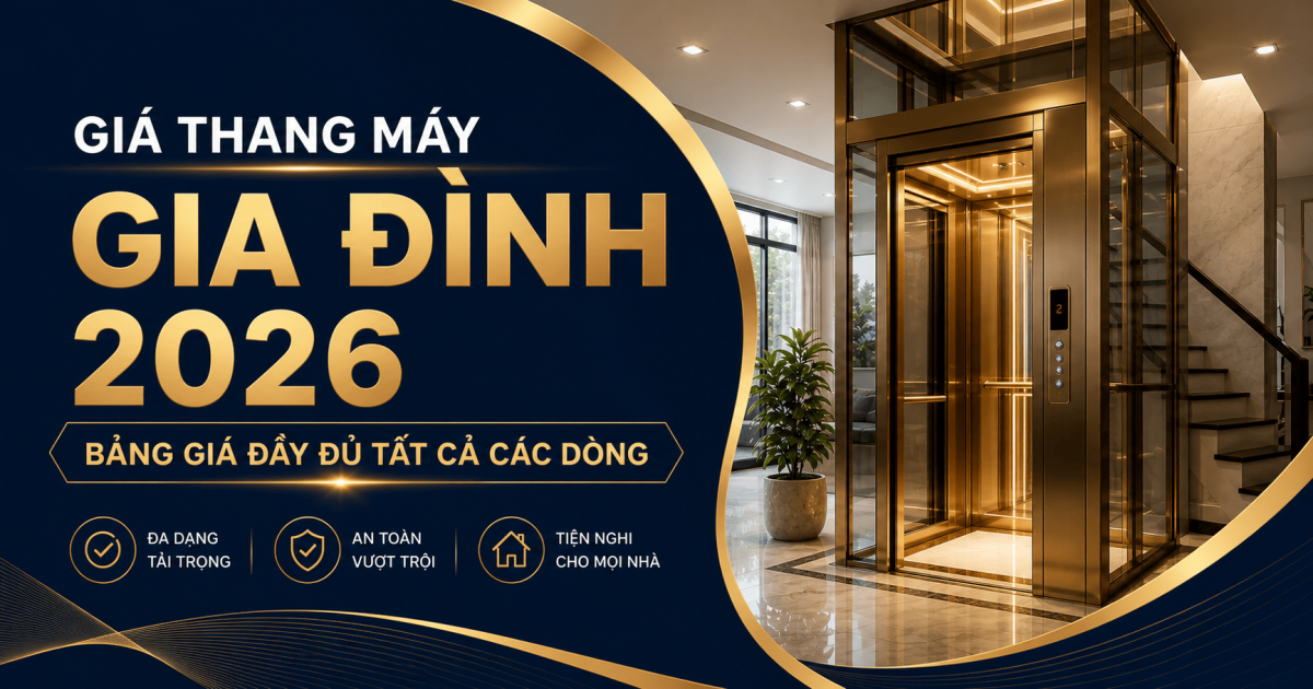 Giá thang máy gia đình 2026 — Bảng giá đầy đủ tất cả các dòng
