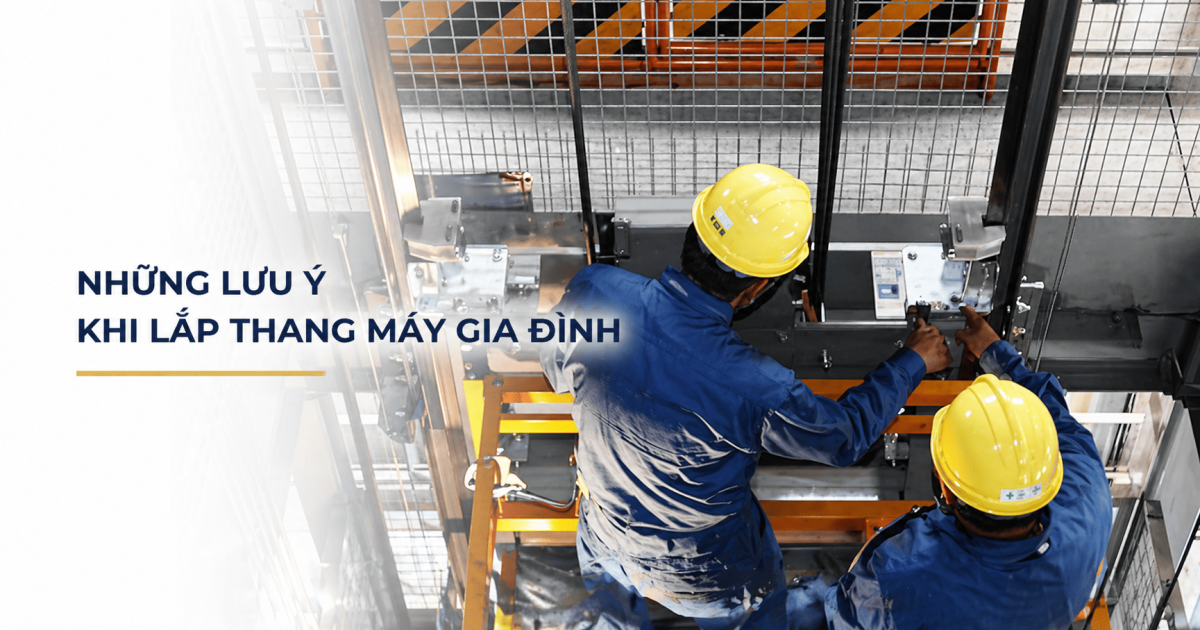 Một số vấn đề cần lưu ý khi lắp đặt thang máy gia đình